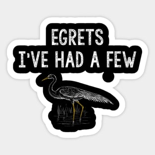 Egrets I've Had a Few. Funny Birdwatcher Shirt Sticker